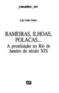 Libro: RAMEIRAS, ILHOAS, POLACAS... A prostituicao no Rio de Janeiro do seculo XIX